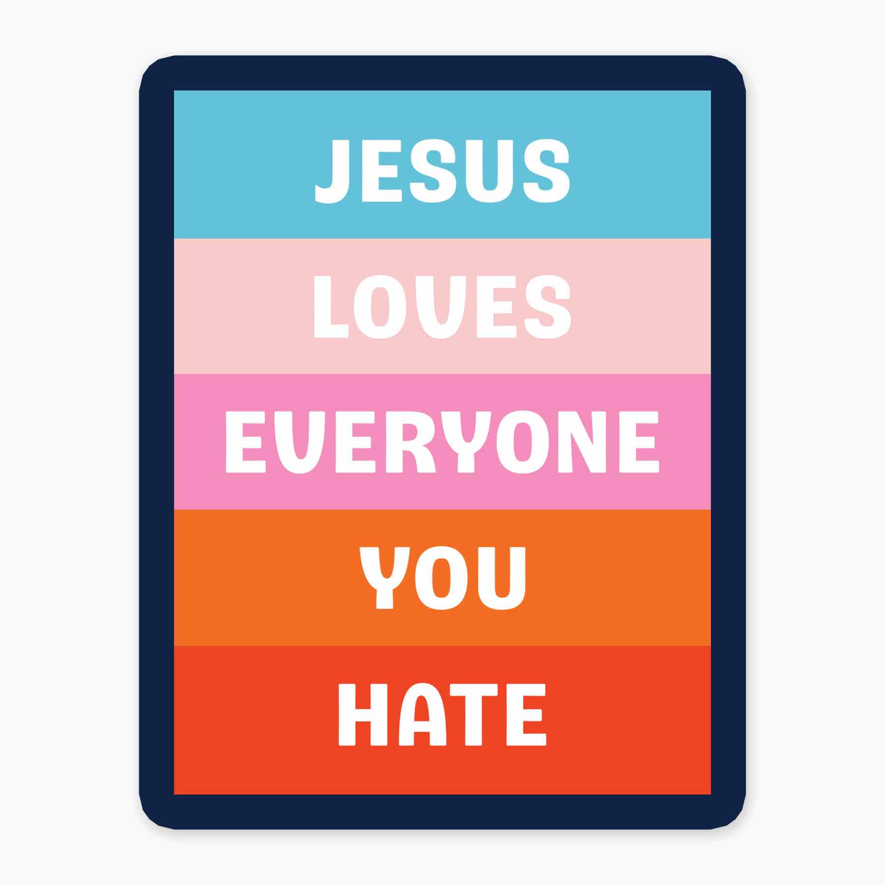 Jesus Loves Everyone You Hate 3" Vinyl Art Sticker – Nice Enough Stickers